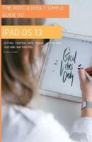 The Ridiculously Simple Guide to iPadOS 13: Getting Started with iPadOS 13 for iPad, iPad Mini, and iPad Pro (Color Edition)