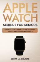 Apple Watch Series 5 for Seniors: A Ridiculously Simple Guide to Apple Watch Series 5 and WatchOS 6