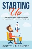 Starting Up: A Non-Programmers Guide to Building a IT / Tech Company