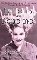 Hairpins and Dead Ends: The Perilous Journeys of 25 Actresses Through Early Hollywood (hardback)