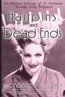 Hairpins and Dead Ends: The Perilous Journeys of 25 Actresses Through Early Hollywood
