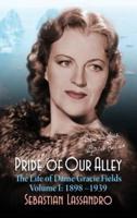 Pride of Our Alley: The Life of Dame Gracie Fields Volume I - 1898-1939 (hardback)