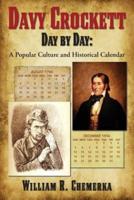 Davy Crockett Day by Day: A Popular Culture and  Historical Calendar