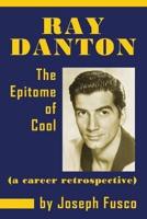 Ray Danton: The Epitome of Cool (a career retrospective)
