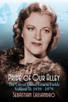 Pride of Our Alley: The Life of Dame Gracie Fields Volume II - 1939-1979