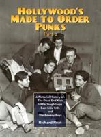 Hollywood's Made To Order Punks, Part 2: A Pictorial History of: The Dead End Kids Little Tough Guys East Side Kids and The Bowery Boys (hardback)