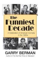 The Funniest Decade: A Celebration of American Comedy in the 1930s:      A Celebration of American Comedy in the 1930s: A Celebration of American Comedy in the 1930s