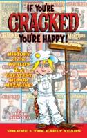 If You're Cracked, You're Happy (hardback): The History of Cracked Mazagine, Part Won