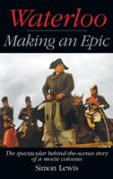 Waterloo - Making an Epic (hardback): The spectacular behind-the-scenes story of a movie colossus