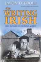 The Writing Irish: Irish Authors in Their Own Words
