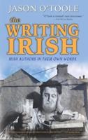 The Writing Irish (hardback): Irish Authors in Their Own Words