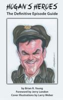 Hogan's Heroes (hardback): The Definitive Episode Guide