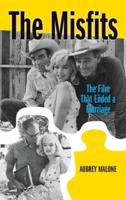 The Misfits (hardback): The Film That Ended a Marriage