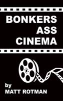 Bonkers Ass Cinema (hardback)