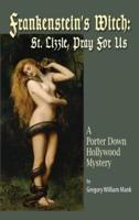 Frankenstein's Witch (hardback): Saint Lizzie, Pray For Us - A Porter Down Hollywood Mystery: Saint Lizzie, Pray For Us -