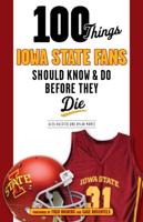 100 Things Iowa State Fans Should Know & Do Before They Die