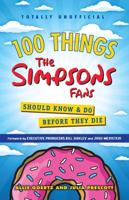 100 Things the Simpsons Fans Should Know & Do Before They Die