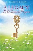 A LEGACY: 106 Intimate Prayers