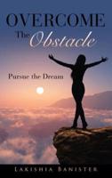 Overcome the Obstacle: Pursue the Dream