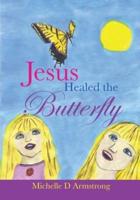 Jesus Healed the Butterfly
