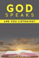 GOD SPEAKS: ARE YOU LISTENING?