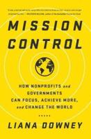 Mission Control : How Nonprofits and Governments Can Focus, Achieve More, and Change the World