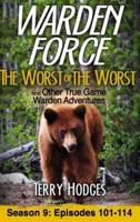 Warden Force: The Worst of the Worst and Other True Game Warden Adventures: Episodes 101-114