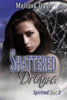 Shattered Dreams: Spirited Book 2