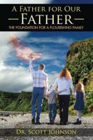 A Father for Our Father: The Foundation for a Flourishing Family