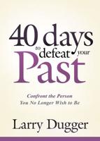 40 Days to Defeat Your Past
