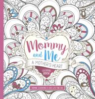 Mommy and Me: A Mother's Heart Coloring Book Volume 1