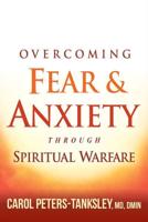 Overcoming Fear & Anxiety Through Spiritual Warfare