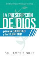 La Prescripción De Dios Para La Sanidad Y La Plenitud / God's Rx for Health and Wholeness