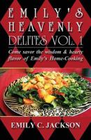 Emily's Heavenly Delites Vol. 1: Come Savor the Wisdom & Hearty Flavor of Emily's Home-Cooking