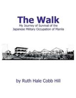 The Walk: My Journey of Survival of the Japanese Military Occupation of Manila