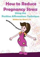 How to Reduce Pregnancy Stress Using the Positive Affirmations Technique