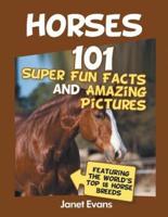 Horses: 101 Super Fun Facts and Amazing Pictures (Featuring The World's Top 18 H