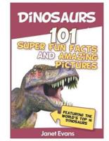 Dinosaurs: 101 Super Fun Facts And Amazing Pictures (Featuring The World's Top 1