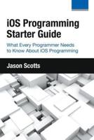 iOS Programming: Starter Guide: What Every Programmer Needs to Know About iOS Programming