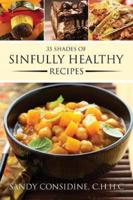 35 Shades of Sinfully Healthy Recipes: Clean Eating Using Once Forbidden Ingredients