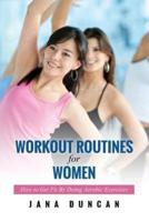 Workout Routines for Women: How to Get Fit by Doing Aerobic Exercises