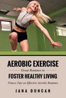 Aerobic Exercise: Great Routines to Foster Healthy Living