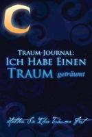 Traum-Journal: Ich Habe Einen Traum Getraumt - Halten Sie Ihre Traume Fest