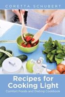 Recipes for Cooking Light: Comfort Foods and Dieting Cookbook