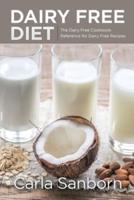 Dairy Free Diet: The Dairy Free Cookbook Reference for Dairy Free Recipes