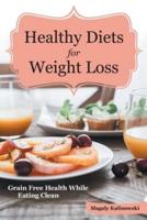Healthy Diets for Weight Loss: Grain Free Health While Eating Clean