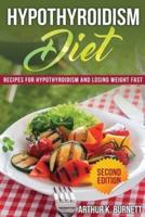 Hypothyroidism Diet [Second Edition]: Recipes for Hypothyroidism and Losing Weight Fast