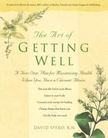 The Art of Getting Well: A Five-Step Plan for Maximizing Health When You Have a Chronic Illness