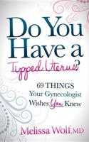 Do You Have a Tipped Uterus?: 69 Things Your Gynecologist Wishes You Knew