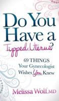 Do You Have a Tipped Uterus: 69 Things Your Gynecologist Wishes You Knew
